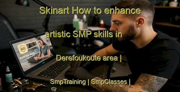 Skinart How to enhance artistic SMP skills in Derefoukoute area | SmpTraining | SmpClasses | SkinartTraining-Mali